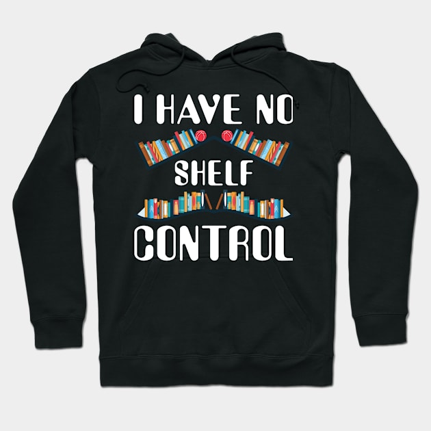 I Have No Shelf Control Shirt Book Reading Lover Bookworm Hoodie by Sowrav